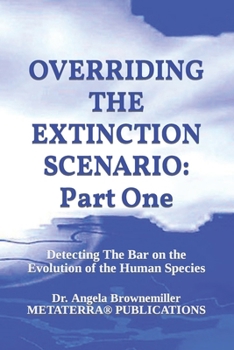 Paperback Overriding the Extinction Scenario: Part One: Detecting The Bar on the Evolution of the Human Species Book
