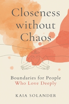 Closeness Without Chaos: Boundaries for People Who Love Deeply