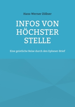 Paperback Infos von höchster Stelle: Eine geistliche Reise durch den Epheser-Brief [German] Book