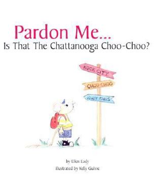 Paperback Pardon Me...Is That the Chattanooga Choo-Choo? Book