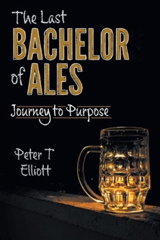 The Last Bachelor of Ales: Journey to Purpose