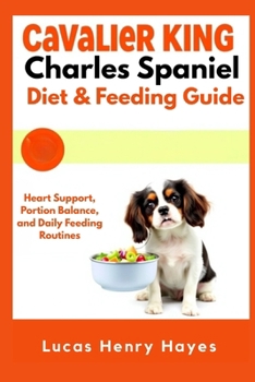 Cavalier King Charles Spaniel Diet & Feeding Guide: Heart Support, Portion Balance, and Daily Feeding Routines