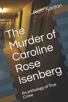 Paperback The Murder of Caroline Rose Isenberg: An anthology of True Crime Book