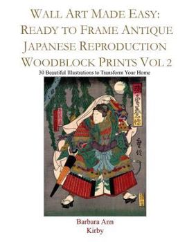 Wall Art Made Easy: Ready to Frame Antique Japanese Reproduction Woodblock Prints Vol 2: 30 Beautiful Illustrations to Transform Your Home