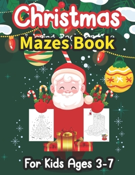Paperback Christmas Mazes Book For Kids Ages 3-7: 100 Maze Puzzles for Kids - Great for Developing Problem Solving Skills, Critical Thinking Skills and Improve Book