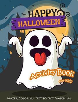 Paperback Happy Halloween Activity Book for Kids: Maze, Coloring, Dot to Dot, Matching Game Book