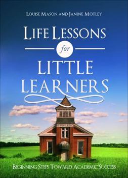 Life Lessons for Little Learners: Beginning Steps Toward Academic Success