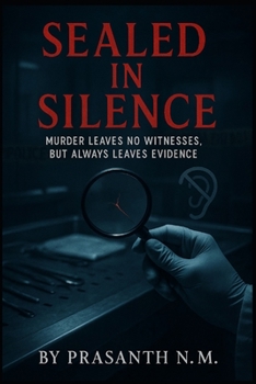Sealed in Silence: Murder Leaves No Witnesses, But Always Leaves Evidence