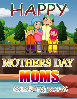 Happy Mothers Day Moms Coloring Books: A Gift for You Coloring Book