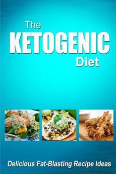 Paperback The Ketogenic Diet - Delicious Fat-Blasting Recipe Ideas: Tasty Low-Carb Recipes for Ultimate Fat Burning and Weight Loss Book