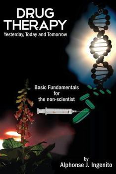 Paperback Drug Therapy: Yesterday, Today and Tomorrow - Basic Fundamentals for the Non-Scientist Book