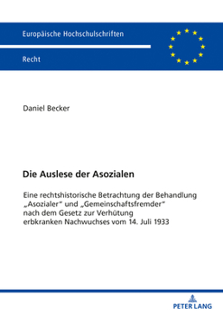 Paperback Die Auslese der Asozialen: Eine rechtshistorische Betrachtung der Behandlung Asozialer und Gemeinschaftsfremder nach dem Gesetz zur Verhuetung er [German] Book