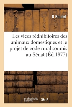 Paperback Les Vices Rédhibitoires Des Animaux Domestiques Et Le Projet de Code Rural Soumis Au Sénat [French] Book
