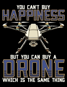 You Can't Buy Happiness But You Can Buy A Drone Which Is The Same Thing: Drone Blank Sketchbook to Draw and Paint (110 Empty Pages, 8.5" x 11")