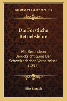 Paperback Die Forstliche Betriebslehre: Mit Besonderer Berucksichtigung Der Schweizerischen Verhaltnisse (1892) [German] Book