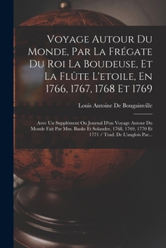 Paperback Voyage Autour Du Monde, Par La Frégate Du Roi La Boudeuse, Et La Flûte L'etoile, En 1766, 1767, 1768 Et 1769: Avec Un Supplément Ou Journal D'un Voyag [French] Book