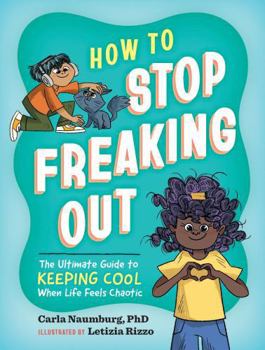 Hardcover How to Stop Freaking Out: The Ultimate Guide to Keeping Cool When Life Feels Chaotic Book