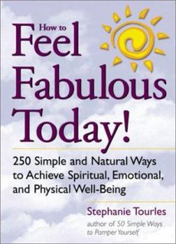Paperback How to Feel Fabulous Today!: 250 Simple and Natural Ways to Achieve Spiritual, Emotional, and Physical Well-Being Book