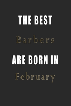 Paperback The best Barbers are born in February journal: Lined Barbers Diary Notebook, Journal or Planner and Barbers Gift, Thank You Gift for Barbers or Gift I Book