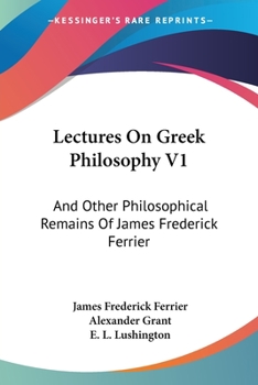 Paperback Lectures On Greek Philosophy V1: And Other Philosophical Remains Of James Frederick Ferrier Book