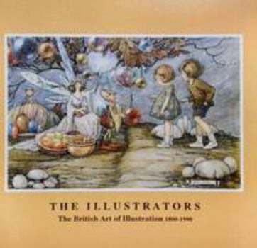 Hardcover The Illustrators: The British Art of Illustration 1800-1990: Chris Beetles Ltd, 28th November-14th December 1990 Book