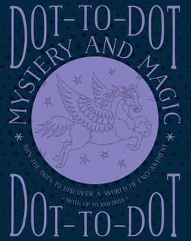 Paperback Dot-To-Dot: Mystery and Magic: Join the Dots to Discover a World of Enchantment Book