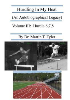 Paperback Hurdling In My Heat (An Autobiographical Legacy), Volume III: Volume III Book
