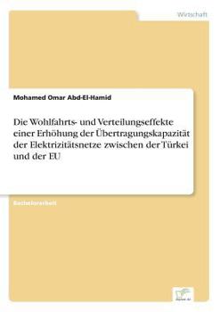 Die Wohlfahrts- Und Verteilungseffekte Einer Erhohung Der Ubertragungskapazitat Der Elektrizitatsnetze Zwischen Der Turkei Und Der Eu