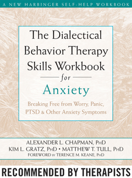 Paperback The Dialectical Behavior Therapy Skills Workbook for Anxiety: Breaking Free from Worry, Panic, PTSD, and Other Anxiety Symptoms Book