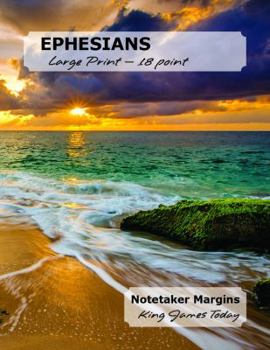 Paperback EPHESIANS Large Print - 18 point: Notetaker Margins, King James Today [Large Print] Book