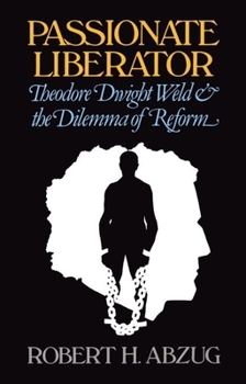 Paperback Passionate Liberator: Theodore Dwight Weld and the Dilemma of Reform Book