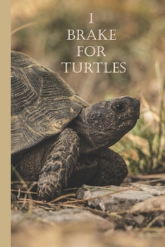 Paperback I Brake For Turtles: A Funny Lined Notebook To Write In For Notes / Lists / Important Dates / Thoughts / 6" x 9" 121 Pages With A Cute Turt Book