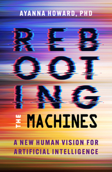 Hardcover Rebooting the Machines: A New Human Vision for Artificial Intelligence Book