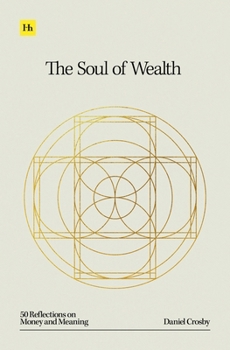 Hardcover The Soul of Wealth: 50 Reflections on Money and Meaning Book