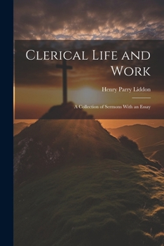 Paperback Clerical Life and Work; a Collection of Sermons With an Essay Book