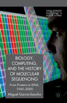 Paperback Biology, Computing, and the History of Molecular Sequencing: From Proteins to Dna, 1945-2000 Book