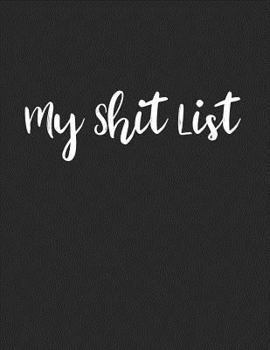 My Shit List Lined Notebook: My Shit List Lined Journal Notepad Novelty Sarcastic Cool Office Gag Gift for Men Women Friends Coworkers