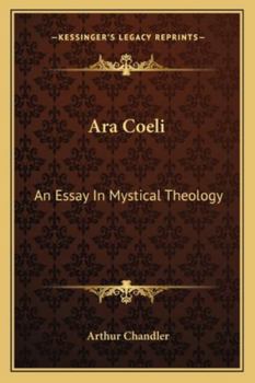 Ara Coeli: An Essay in Mystical Theology (Classic Reprint)