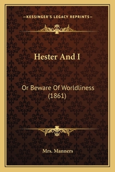 Paperback Hester And I: Or Beware Of Worldliness (1861) Book