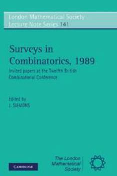 Surveys in Combinatorics, 1989: Invited Papers at the Twelfth British Combinatorial Conference - Book #141 of the London Mathematical Society Lecture Note