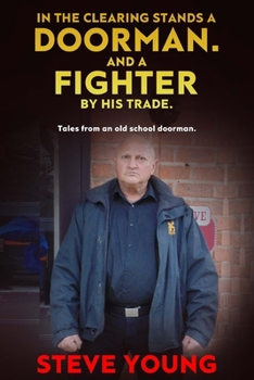 Paperback In the Clearing Stands a Doorman. And a Fighter by his Trade.: Tales from an Old School Doorman Book