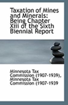 Taxation of Mines and Minerals : Being Chapter Xiii of the Sixth Biennial Report
