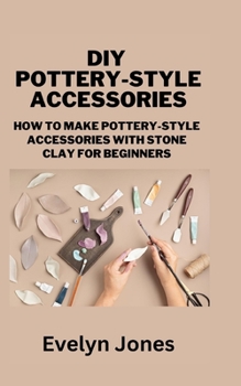 Paperback DIY Pottery-Style Accessories: How to make pottery-style accessories with stone clay for Beginners Book