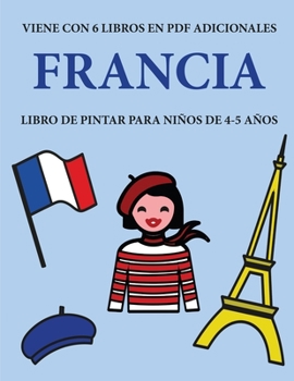 Libro de pintar para niños de 4-5 años. (Francia): Este libro tiene 40 páginas para colorear sin estrés, para reducir la frustración y mejorar la ... lápiz y ejercitar sus ha (Spanish Edition)