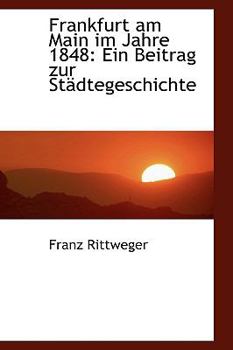 Hardcover Frankfurt am Main im Jahre 1848: Ein Beitrag zur Städtegeschichte Book