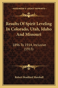 Results Of Spirit Leveling In Colorado, Utah, Idaho And Missouri: 1896 To 1914, Inclusive