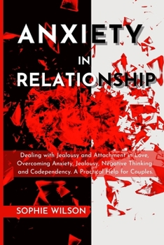 Paperback Anxiety in Relationship: Dealing with Jealousy and Attachment in Love, Overcoming Anxiety, Jealousy, Negative Thinking and Codependency. A Prac Book