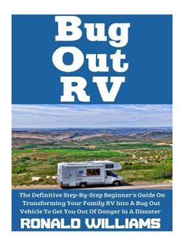 Paperback Bug Out RV: The Definitive Step-By-Step Beginner's Guide On Transforming Your Family RV Into A Bug Out Vehicle To Get You Out Of D Book