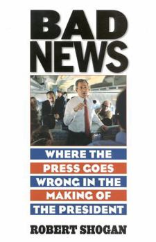 Hardcover Bad News: Where the Press Goes Wrong in the Making of the President Book