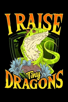 I Raise Tiny Dragons: Cute & Funny I Raise Tiny Dragons Pet Reptile Dino Pun Blank Composition Notebook for Journaling & Writing (120 Lined Pages, 6 x 9)